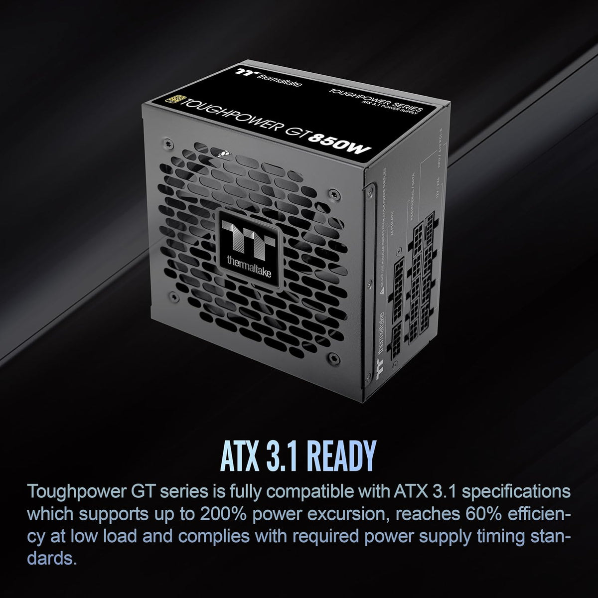 Thermaltake Toughpower GT 850W ATX 3.1 Standard Power Supply; 80 Plus Gold Efficiency; Smart Zero Fan; Native 450W PCIe 5.1 Connector; PS-TPT-0850FNFAGU-3; 5 Year Warranty